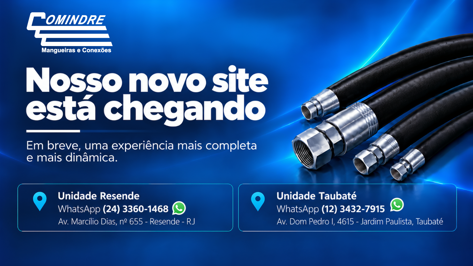 Comindre Mangueiras e Conexões: nosso novo site está chegando. Informações das unidades Resende e Taubaté.